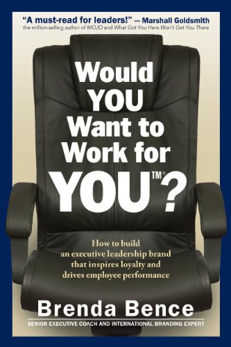 Stock image for Would YOU Want to Work for YOU? : How to Build an Executive Leadership Brand That Inspires Loyalty and Drives Employee Performance for sale by Better World Books: West