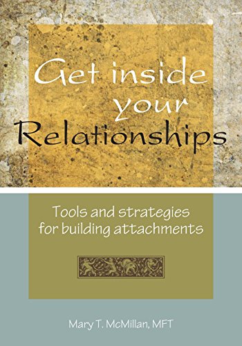 Get Inside Your Relationships: Tools and Strategies for Building Attachments - McMillan, Mft Mary T.