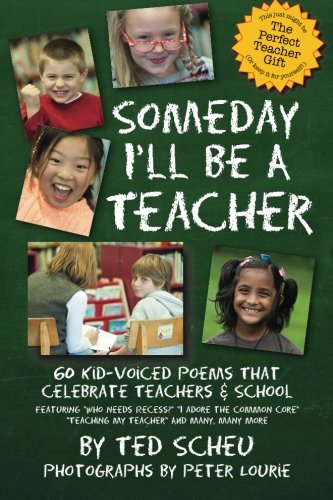 Stock image for Someday I'll be a Teacher: 60 Kid-Voiced Verses That Celebrate Teachers and School for sale by Open Books