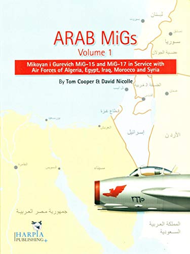 Stock image for ARAB MIGS VOL. 1: MiG-15s and MiG-17s, 1955-1967, Mikoyan Gurevich MiG-15 and MiG-17 in Service with Air Forces of Alge for sale by SecondSale