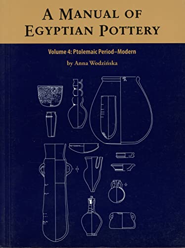 Stock image for A Manual of Egyptian Pottery, Volume 4: Ptolemaic through Modern Period (AERA FIELD MANUAL SERIES) for sale by Books From California