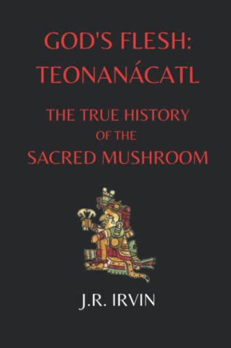 Stock image for God's Flesh: Teonanactl: The True History of the Sacred Mushroom for sale by GF Books, Inc.