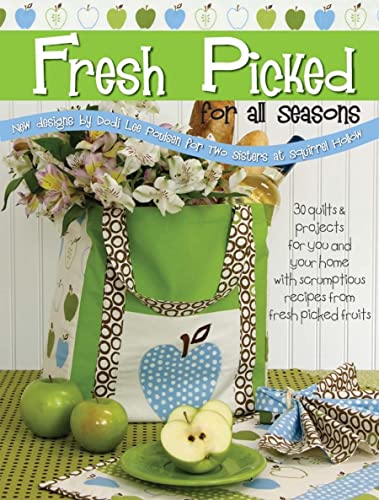 Beispielbild fr Fresh Picked for All Seasons : 30 Quilts and Projects for You and Your Home with Scrumptious Recipes from Fresh Picked Fruits zum Verkauf von Better World Books