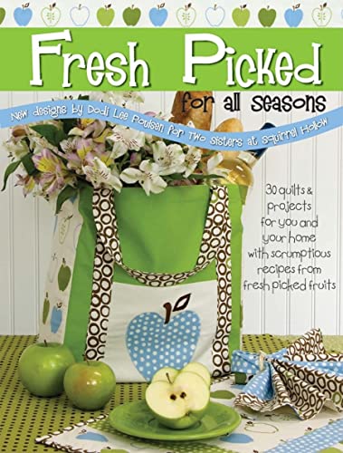 Imagen de archivo de Fresh Picked: For All Seasons: 30 Quilts & Projects for You and Your Home with Scrumptious Recipes from Fresh Picked Fruits a la venta por WorldofBooks