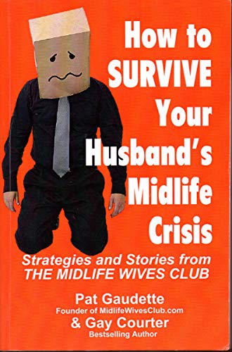Stock image for How to Survive Your Husband's Midlife Crisis: Strategies and Stories from The Midlife Wives Club for sale by arcfoundationthriftstore