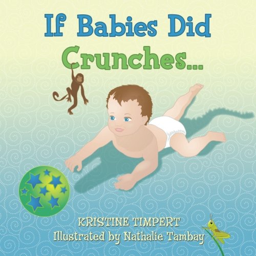 9780982562109: If Babies Did Crunches by Timpert, Kristine (2010) Paperback