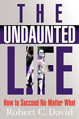 9780982564608: The Undaunted Life: How to Succeed No Matter What