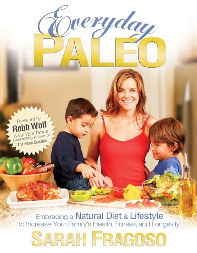 Beispielbild fr Everyday Paleo: Embracing a Natural Diet & Lifestyle to Increase Your Family's Health, Fitness, and Longevity zum Verkauf von WorldofBooks