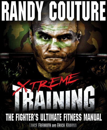 Xtreme Training: The Fighter's Ultimate Fitness Manual (9780982565827) by Couture, Randy; Freimuth, Lance; Krauss, Erich