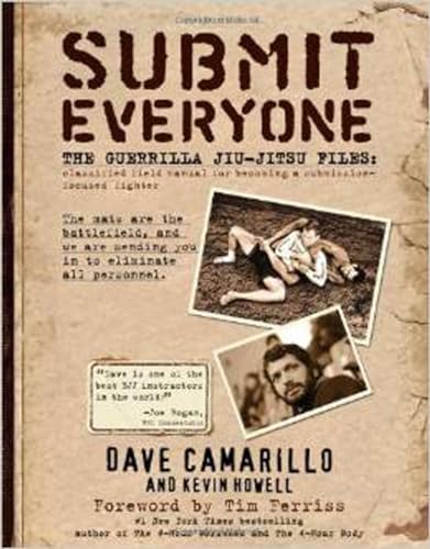 9780982565889: Submit Everyone: The Guerrilla Jiu-Jitsu Files: Classified Field Manual for Becoming a Submission-focused Fighter