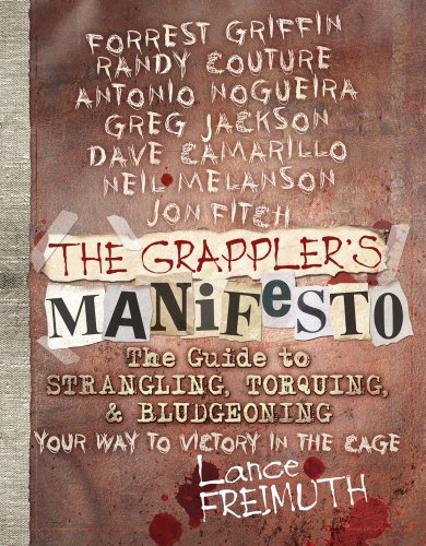 Stock image for The Grappler's Manifesto: The Guide to Strangling, Torquing, & Bludgeoning Your Way to Victory in The Cage for sale by HPB-Red