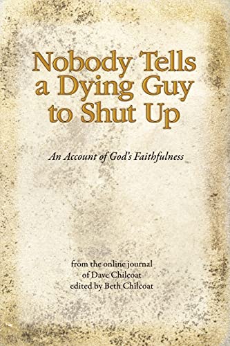 Stock image for Nobody Tells a Dying Guy to Shut Up: An Account of God's Faithfulness for sale by SecondSale