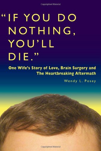 9780982568163: If You Do Nothing, You'll Die: One Wife's Story of Love, Brain Surgery & the Heartbreaking Aftermath