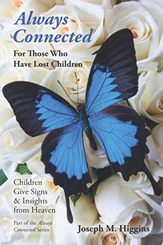 Stock image for Always Connected: For Those Who Have Lost Children: Children Give Signs & Insights from Heaven for sale by Bookmans