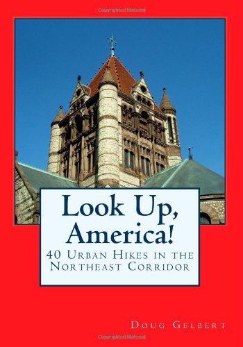 Beispielbild fr Look Up, America!: 40 Urban Hikes in the Northeast Corridor zum Verkauf von Wonder Book