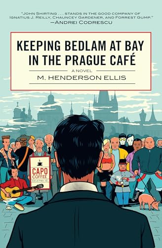 Stock image for Keeping Bedlam at Bay in the Prague Cafe: A Novel for sale by SecondSale