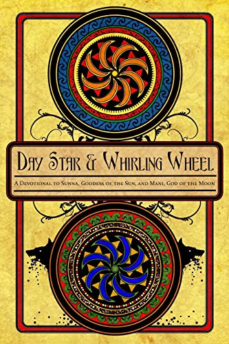 Stock image for Day Star and Whirling Wheel: Honoring the Sun and Moon in the Northern Tradition for sale by ThriftBooks-Dallas