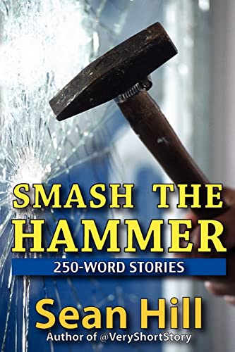 Smash The Hammer: 250-Word Stories (9780982582411) by Hill, Sean