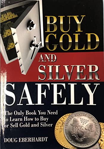Imagen de archivo de Buy Gold and Silver Safely: The Only Book You Need to Learn How to Buy or Sell Gold and Silver a la venta por BooksRun