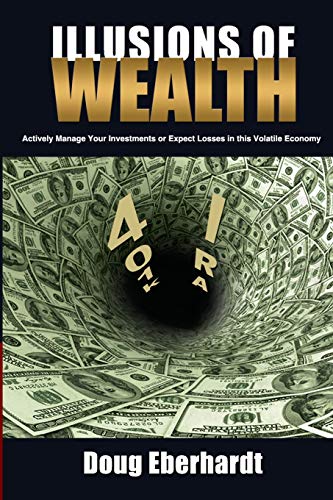 Imagen de archivo de Illusions of Wealth: Actively Manage Your Investments or Expect Losses in this Volatile Economy (Black and White Version) a la venta por Once Upon A Time Books