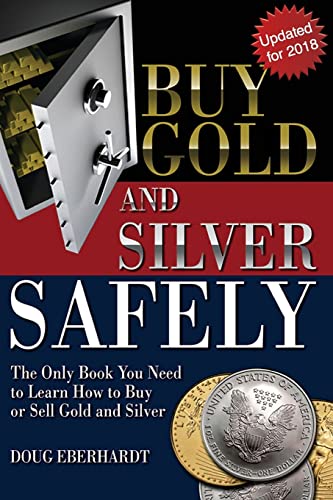 Imagen de archivo de Buy Gold and Silver Safely - Updated for 2018: The Only Book You Need to Learn How to Buy or Sell Gold and Silver a la venta por ThriftBooks-Dallas