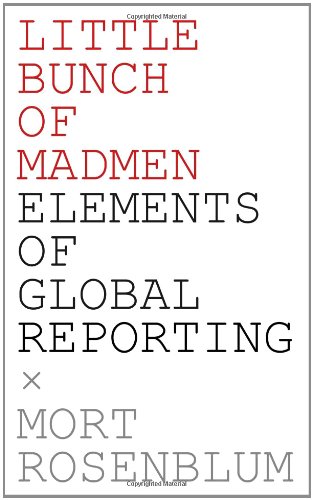 Stock image for Little Bunch of Madmen : Elements of Global Reporting for sale by Better World Books