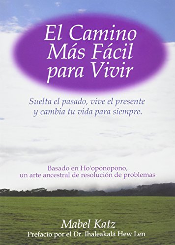 9780982591079: El Camino Ms Fcil Para Vivir: Suelta el pasado, vive el presente y cambia tu vida para siempre (Spanish Edition)