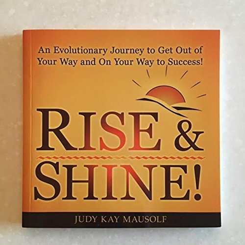 Imagen de archivo de Rise Shine!: An Evolutionary Journey to Get Out of Your Way and Your Way to Success a la venta por Goodwill of Colorado