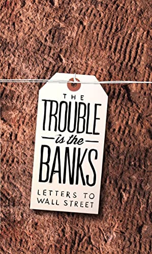 Stock image for The Trouble Is the Banks : Letters to Wall Street for sale by Better World Books