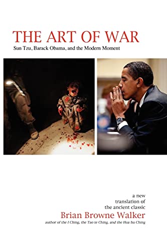 The Art of War: Sun Tzu, Barack Obama, and the Modern Moment (9780982599310) by Walker, Brian Browne; Tzu, Sun