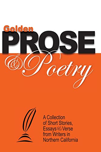 9780982601457: Golden Prose & Poetry: A Collection of Short Stories, Essays & Verse from Writers in Northern California