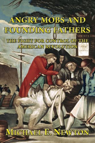 Imagen de archivo de Angry Mobs and Founding Fathers: The Fight for Control of the American Revolution a la venta por Revaluation Books