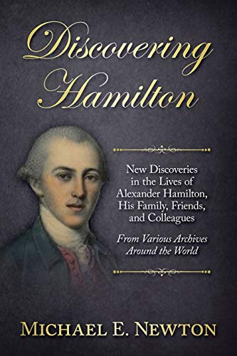 Imagen de archivo de Discovering Hamilton : New Discoveries in the Lives of Alexander Hamilton, His Family, Friends, and Colleagues, from Various Archives Around the World a la venta por Better World Books