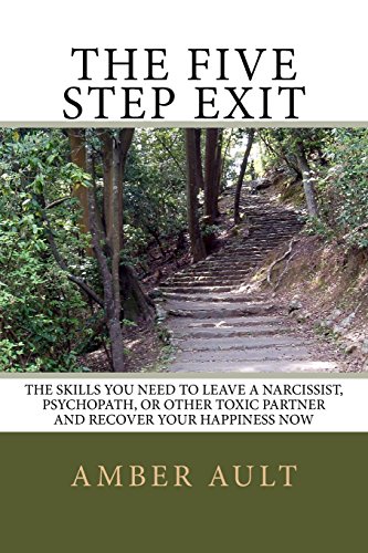 Stock image for The Five Step Exit: Skills You Need to Leave a Narcissist, Psychopath, or Other Toxic Partner and Recover Your Happiness Now for sale by GF Books, Inc.