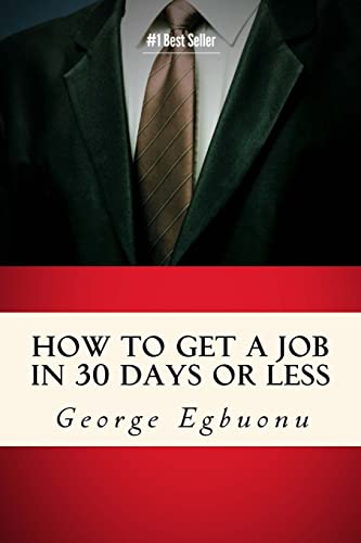 Imagen de archivo de How To Get A Job In 30 Days Or Less: Discover Insider Hiring Secrets On Applying & Interviewing For Any Job And Job Getting Tips & Strategies To Find The Job You Desire a la venta por ZBK Books