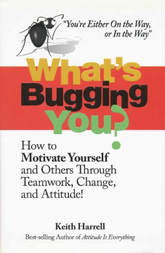 9780982610107: What's Bugging You? How to Motivate Yourself and Others Through Teamwork, Change, and Attitude!