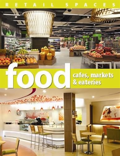 Stock image for Retail Spaces Food Cafes, Markets and Eateries : Food Cafes, Markets and Eateries for sale by Better World Books: West