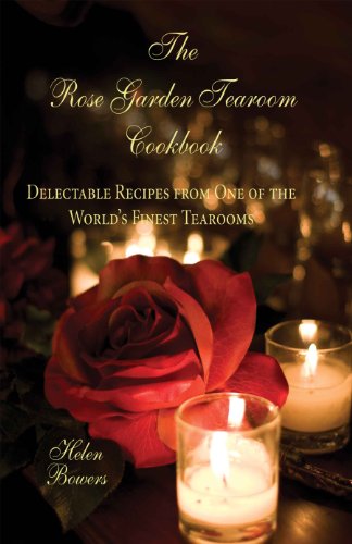 Imagen de archivo de The Rose Garden Tearoom Cookbook: Delectable Recipes from One of the World's Finest Tearooms a la venta por Half Price Books Inc.