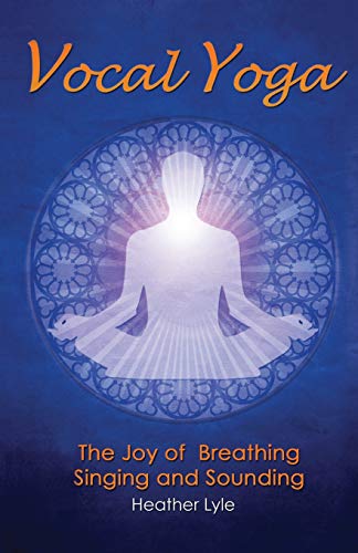 Beispielbild fr Vocal Yoga: The Joy of Breathing, Singing and Sounding zum Verkauf von Books From California