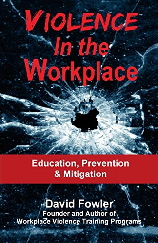 Violence in the Workplace: Education, Prevention & Mitigation (9780982616321) by Fowler, David
