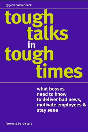 Beispielbild fr Tough Talks in Tough Times: What Bosses Need to Know to Deliver Bad News, Motivate Employees & Stay Sane zum Verkauf von ThriftBooks-Atlanta