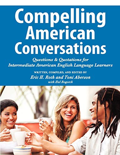 Imagen de archivo de Compelling American Conversations: Questions and Quotations for Intermediate American English Language Learners a la venta por HPB-Red