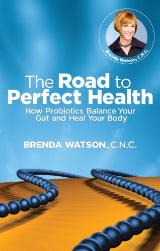 9780982618356: The Road to Perfect Health - How Probiotics Balance Your Gut and Heal Your Body by Brenda Watson (2011) Paperback