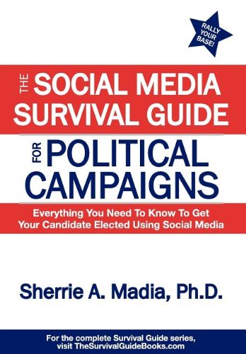 Imagen de archivo de The Social Media Survival Guide for Political Campaigns: Everything You Need to Know to Get Your Candidate Elected Using Social Media a la venta por HPB-Emerald