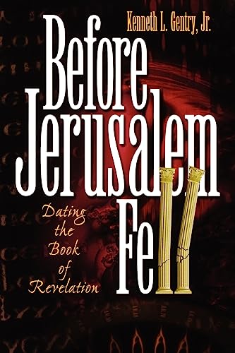 Before Jerusalem Fell: Dating the Book of Revelation (9780982620601) by Kenneth L. Gentry Jr.