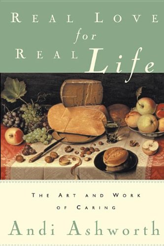 Imagen de archivo de Real Love for Real Life: The Art and Work of Caring a la venta por ThriftBooks-Dallas