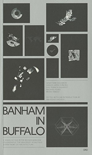 Stock image for Banham in Buffalo: 5 Years of the Peter Reyber Banham Fellowship at the University at Buffalo Department of Architecture for sale by Powell's Bookstores Chicago, ABAA