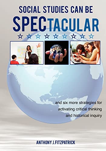 Stock image for Social Studies Can Be SPECtacular: and six more strategies for activating critical thinking and historical inquiry for sale by Decluttr