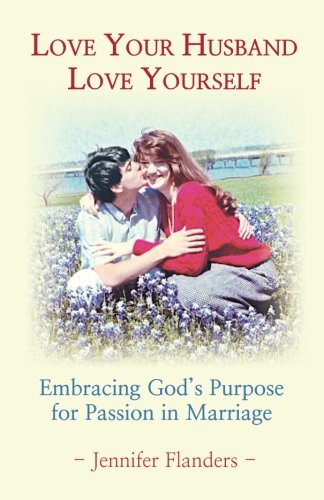 Imagen de archivo de Love Your Husband/Love Yourself: Embracing God's Purpose for Passion in Marriage a la venta por BooksRun