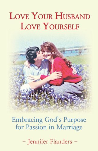 Stock image for Love Your Husband/Love Yourself: Embracing God's Purpose for Passion in Marriage for sale by BooksRun